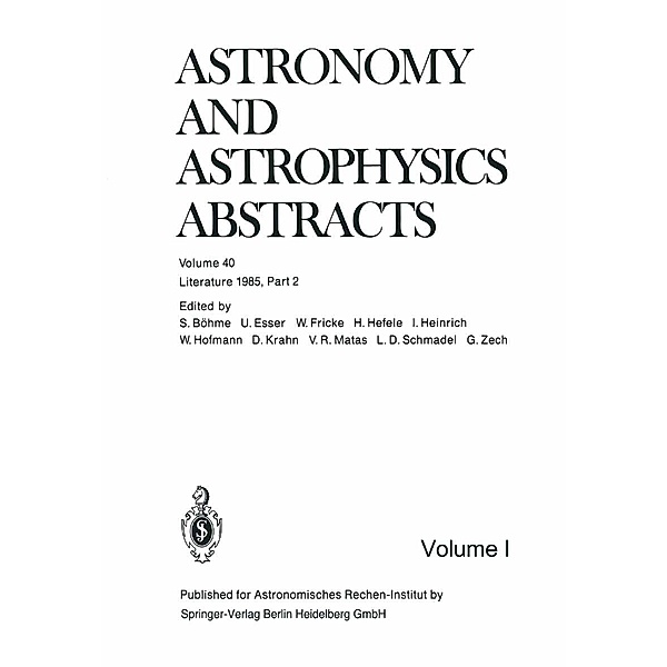 Literature 1985, Part 2 / Astronomy and Astrophysics Abstracts Bd.40, S. Böhme, G. Zech, U. Esser, W. Fricke, H. Hefele, I. Heinrich, W. Hofmann, D. Krahn, V. R. Matas, L. D. Schmadel