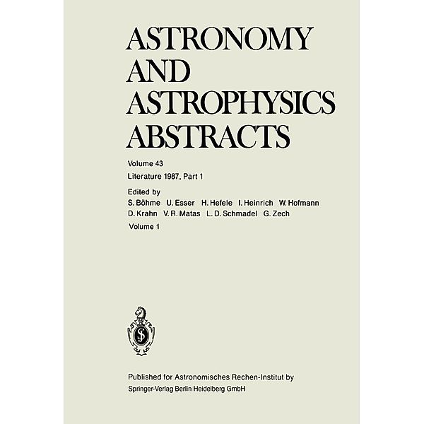 Literature 1987, Part 1 / Astronomy and Astrophysics Abstracts Bd.43, S. Böhme, U. Esser, H. Hefele, I. Heinrich, W. Hofmann, D. Krahn, V. R. Matas, L. D. Schmadel, G. Zech