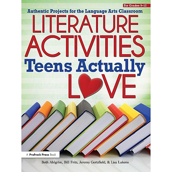 Literature Activities Teens Actually Love, Beth Ahlgrim, Bill Fritz, Jeremy Gertzfield