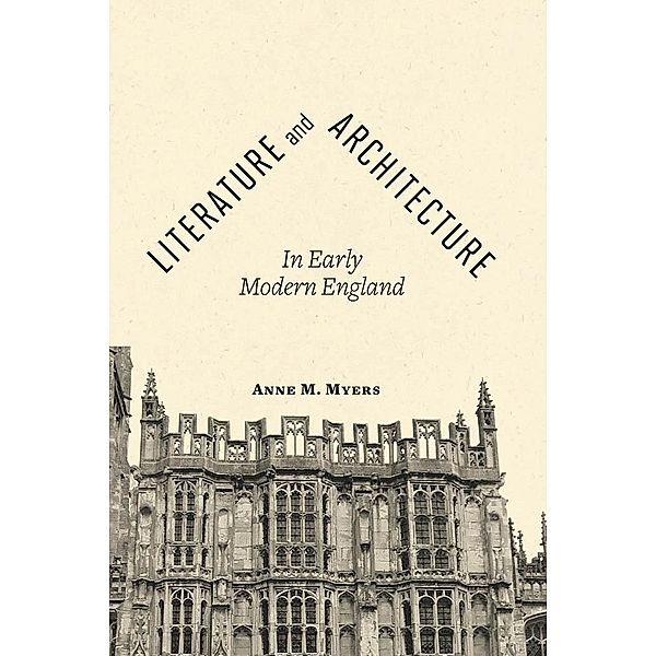 Literature and Architecture in Early Modern England, Anne M. Myers