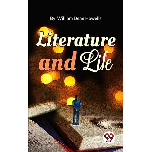 Literature And Life, William Dean Howells