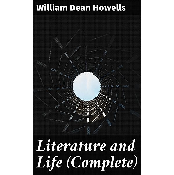 Literature and Life (Complete), William Dean Howells