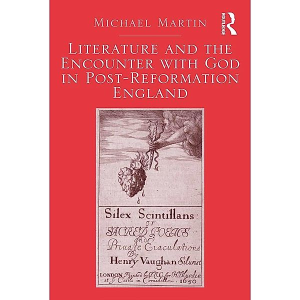 Literature and the Encounter with God in Post-Reformation England, Michael Martin