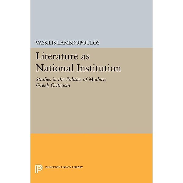 Literature as National Institution / Princeton Legacy Library Bd.897, Vassilis Lambropoulos