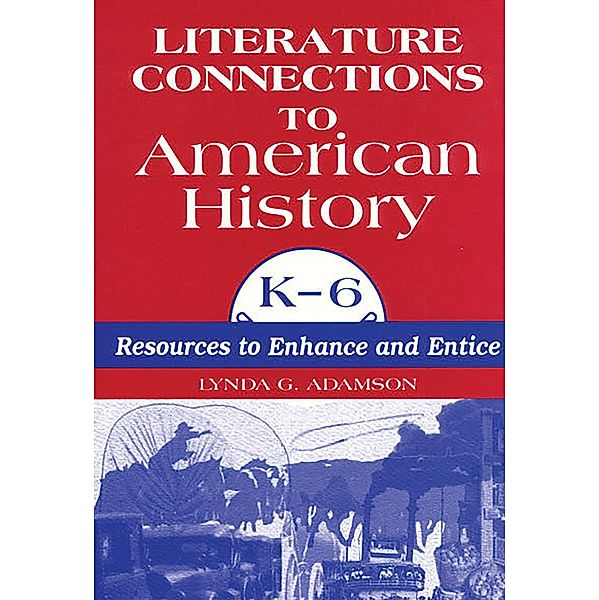 Literature Connections to American History K6, Lynda G. Adamson