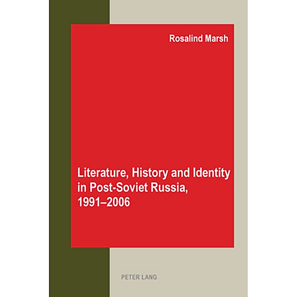 Literature, History and Identity in Post-Soviet Russia, 1991-2006, Rosalind Marsh