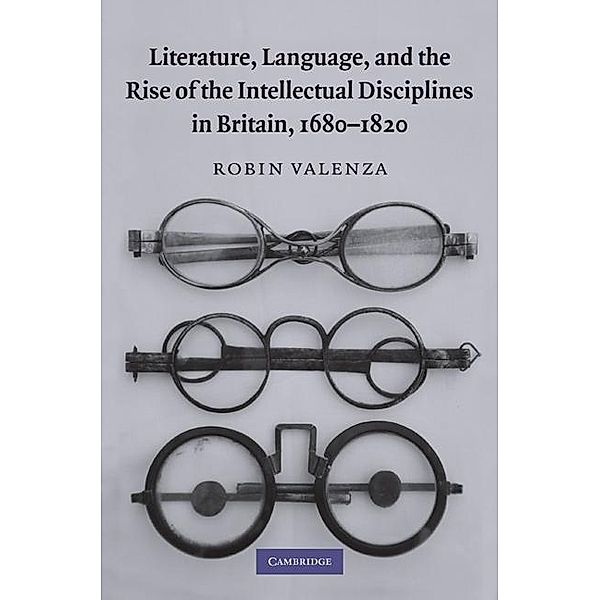 Literature, Language, and the Rise of the Intellectual Disciplines in Britain, 1680-1820, Robin Valenza