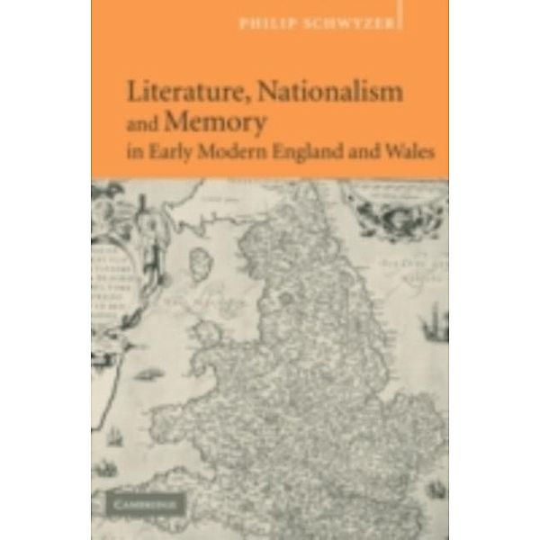 Literature, Nationalism, and Memory in Early Modern England and Wales, Philip Schwyzer