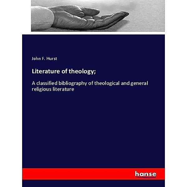 Literature of theology;, John F. Hurst