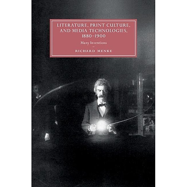 Literature, Print Culture, and Media Technologies, 1880-1900 / Cambridge Studies in Nineteenth-Century Literature and Culture, Richard Menke