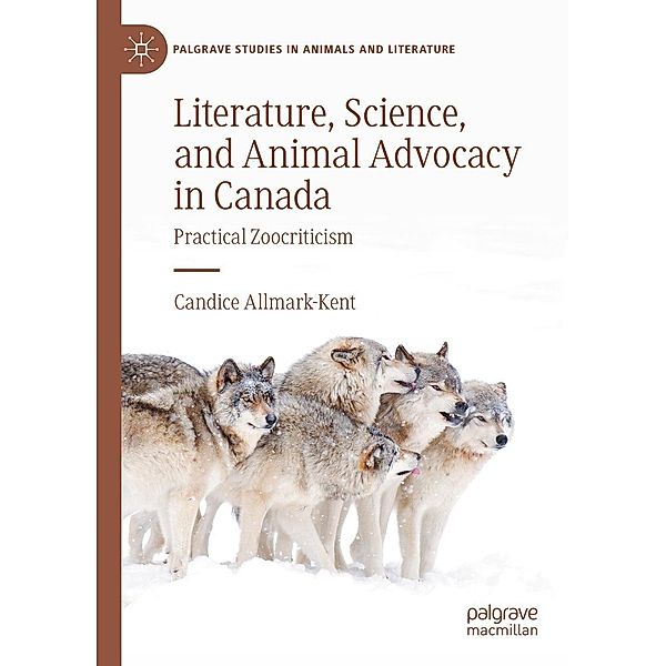 Literature, Science, and Animal Advocacy in Canada / Palgrave Studies in Animals and Literature, Candice Allmark-Kent