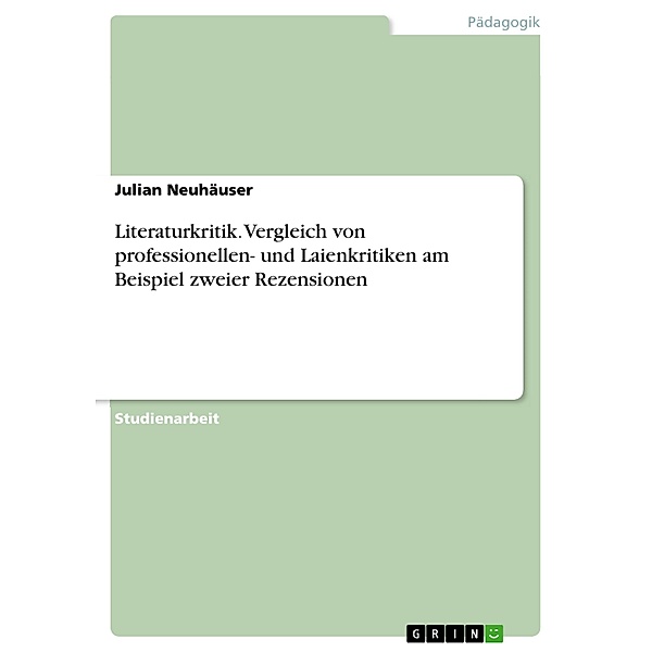 Literaturkritik. Vergleich von professionellen- und Laienkritiken am Beispiel zweier Rezensionen, Julian Neuhäuser