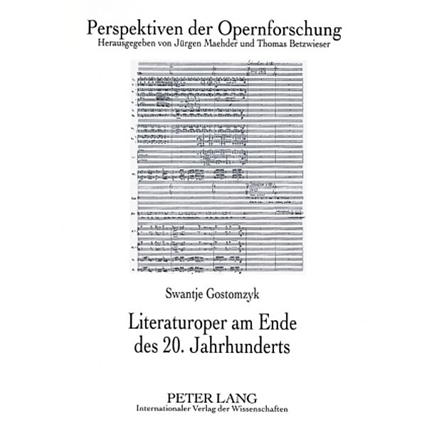 Literaturoper am Ende des 20. Jahrhunderts / Perspektiven der Opernforschung Bd.17, Swantje Gostomzyk