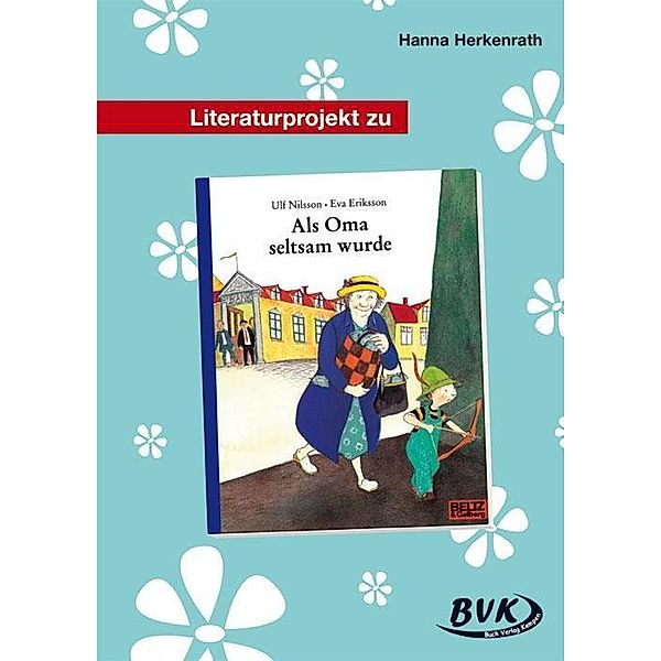 Literaturprojekt zu Als Oma seltsam wurde, Hanna Herkenrath