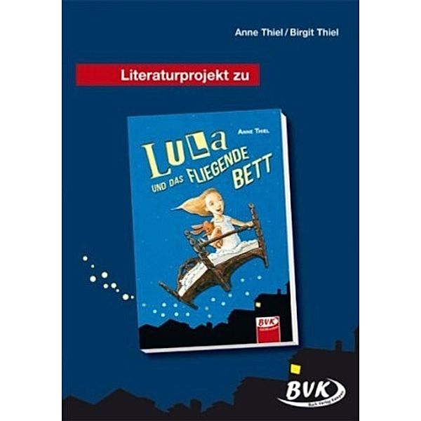 Literaturprojekt zu Lula und das fliegende Bett, Anne Thiel, Birgit Thiel