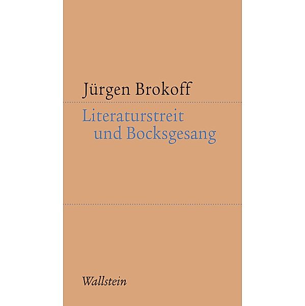 Literaturstreit und Bocksgesang / Kleine Schriften zur literarischen Ästhetik und Hermeneutik Bd.7, Jürgen Brokoff
