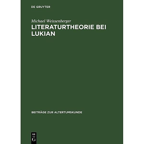 Literaturtheorie bei Lukian / Beiträge zur Altertumskunde Bd.64, Michael Weissenberger