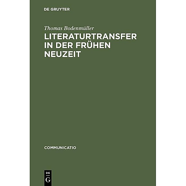 Literaturtransfer in der Frühen Neuzeit / Communicatio, Thomas Bodenmüller