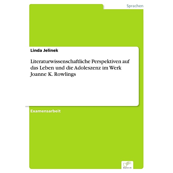 Literaturwissenschaftliche Perspektiven auf das Leben und die Adoleszenz im Werk Joanne K. Rowlings, Linda Jelinek