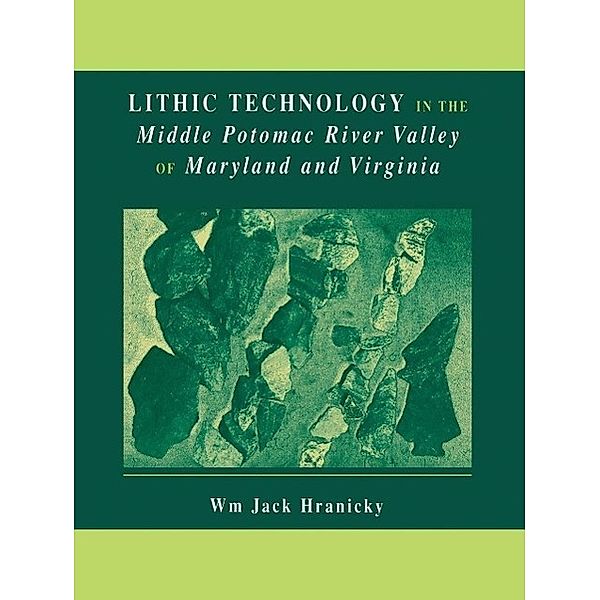 Lithic Technology in the Middle Potomac River Valley of Maryland and Virginia, Wm. Jack Hranicky