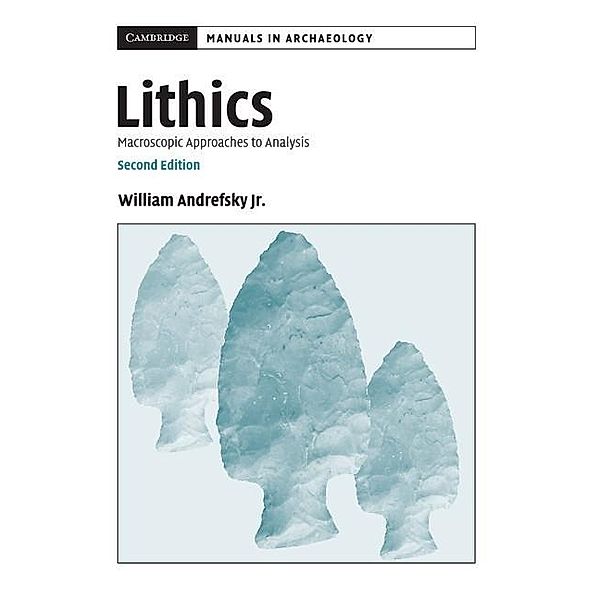 Lithics / Cambridge Manuals in Archaeology, Jr William Andrefsky