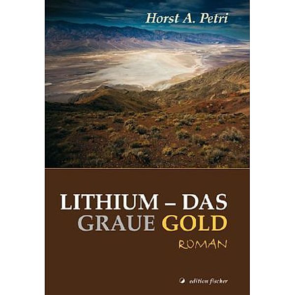 Lithium - das graue Gold, Horst A. Petri