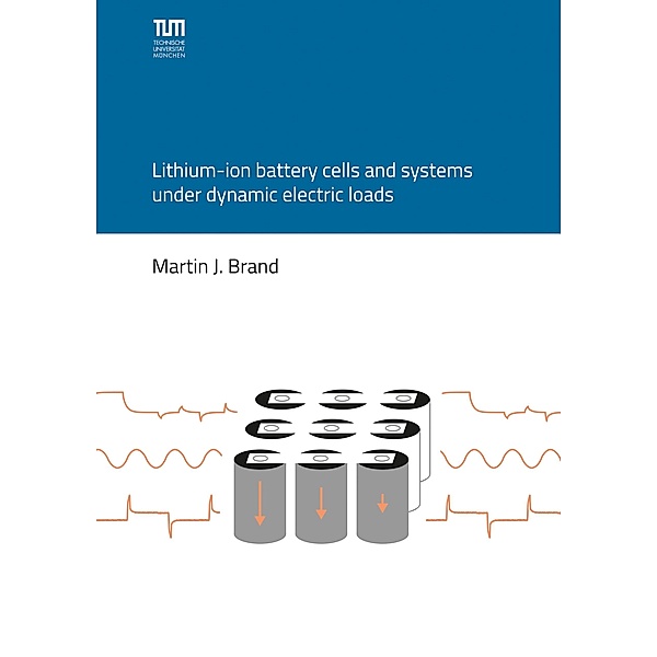 Lithium-ion battery cells and systems under dynamic electric loads / Ingenieurswissenschaften, Martin Brand
