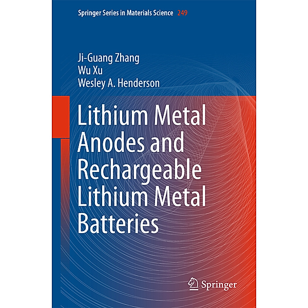 Lithium Metal Anodes and Rechargeable Lithium Metal Batteries, Ji-Guang Zhang, Wu Xu, Wesley A. Henderson