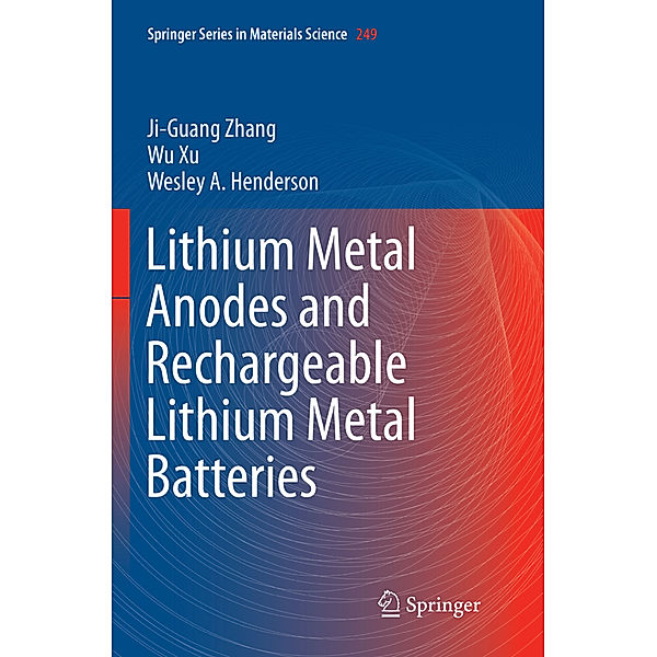 Lithium Metal Anodes and Rechargeable Lithium Metal Batteries, Ji-Guang Zhang, Wu Xu, Wesley A. Henderson