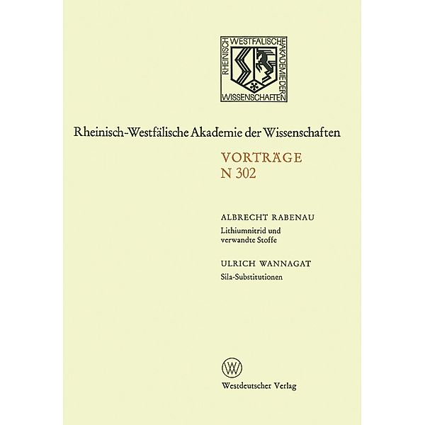 Lithiumnitrid und verwandte Stoffe, Ihre wissenschaftliche und praktische Bedeutung. Sila-Substitutionen / Rheinisch-Westfälische Akademie der Wissenschaften Bd.302, Albrecht Rabenau