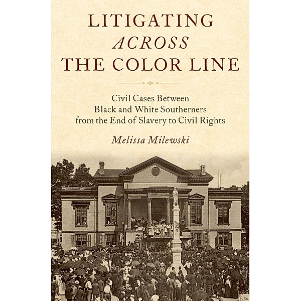 Litigating Across the Color Line, Melissa Milewski