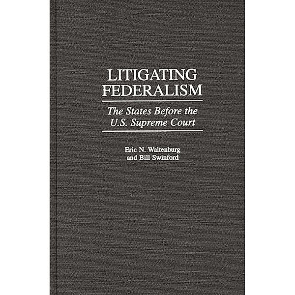 Litigating Federalism, Bill Swinford, Eric N. Waltenburg