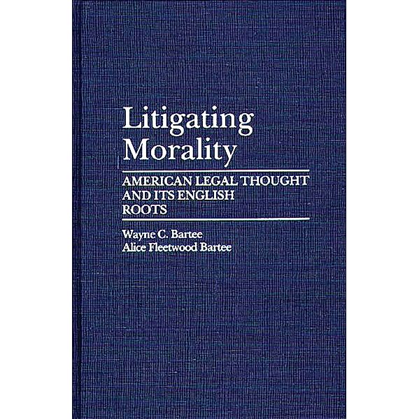 Litigating Morality, Alice Fleetwood Bartee, Wayne C. Bartee