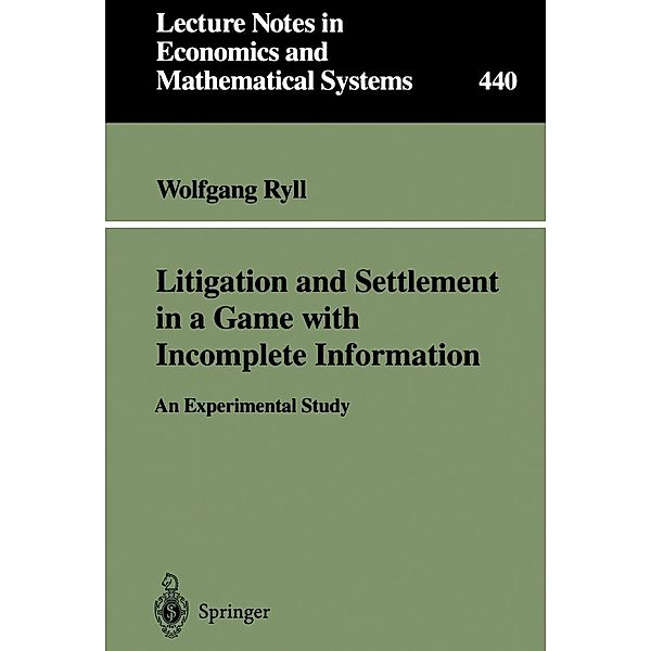Litigation and Settlement in a Game with Incomplete Information / Lecture Notes in Economics and Mathematical Systems Bd.440, Wolfgang Ryll