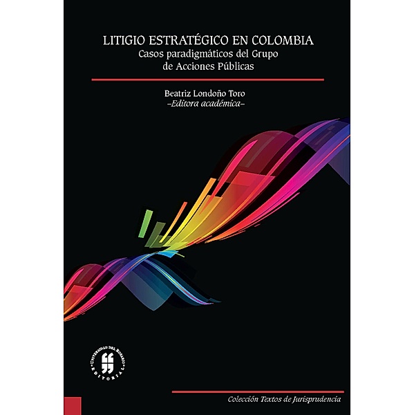 Litigio estratégico en Colombia / COLECCIÓN TEXTOS DE JURISPRUDENCIA Bd.1, Beatriz Londoño Toro