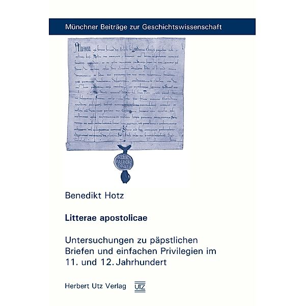 Litterae apostolicae / Münchner Beiträge zur Geschichtswissenschaft Bd.9, Benedikt Hotz