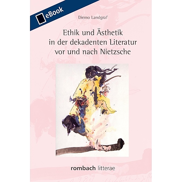 Litterae: Ethik und Ästhetik in der dekadenten Literatur vor und nach Nietzsche, Diemo Landgraf