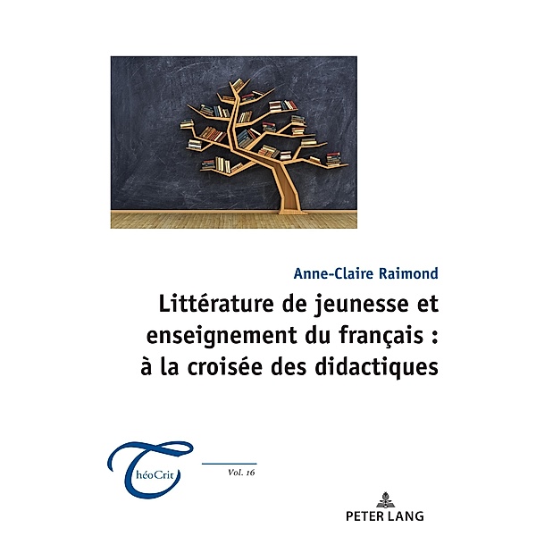 Littérature de jeunesse et enseignement du français : à la croisée des didactiques / ThéoCrit' Bd.16, Anne-Claire Raimond