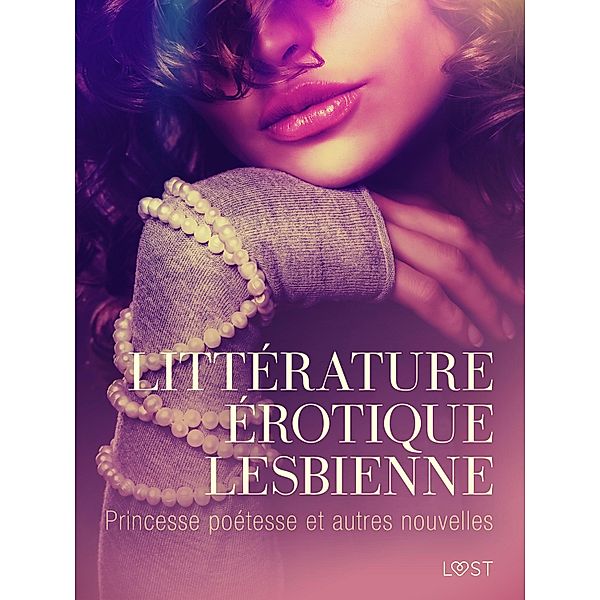 Littérature érotique lesbienne : Princesse poétesse et autres nouvelles, Carrie S. Jones, Sara Agnès L., Ashley B. Stone, Fabien Dumaître, Alicia Luz, Chrystelle Leroy