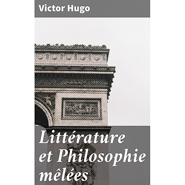 Littérature et Philosophie mêlées, Victor Hugo