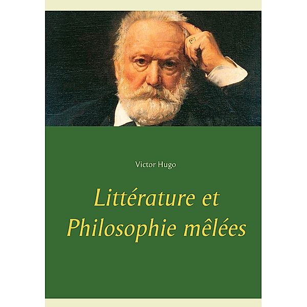 Littérature et Philosophie mêlées, Victor Hugo