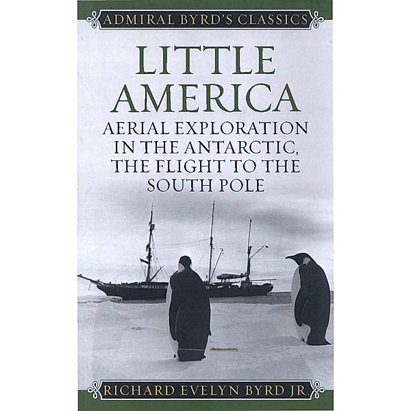 Little America / Admiral Byrd Classics, Richard Evelyn Byrd