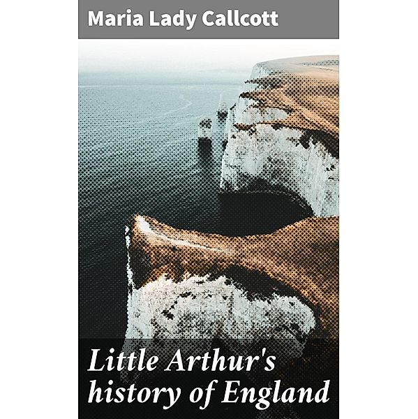 Little Arthur's history of England, Maria Callcott
