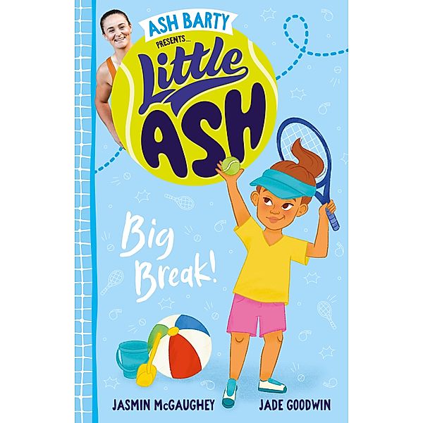 Little Ash Big Break! the new 2024 book in the much loved younger reader series from Australian tennis superstar ASH BARTY / Little Ash Bd.09, Ash Barty, Jasmin McGaughey