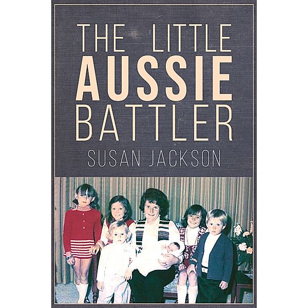 Little Aussie Battler / Austin Macauley Publishers, Susan Jackson