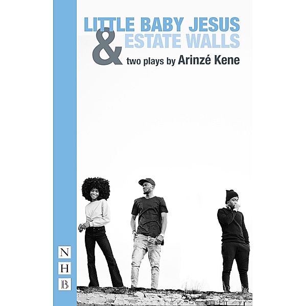 Little Baby Jesus & Estate Walls (NHB Modern Plays), Arinzé Kene