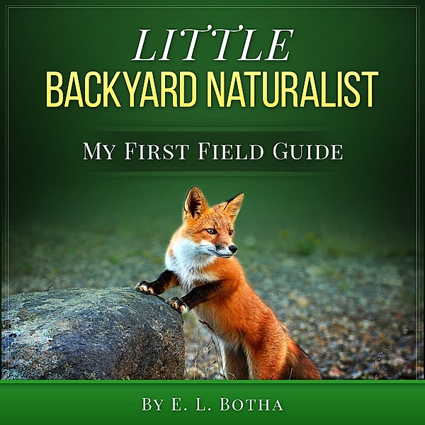 Little Backyard Naturalist (My First Field Guide, #4) / My First Field Guide, E. L. Botha
