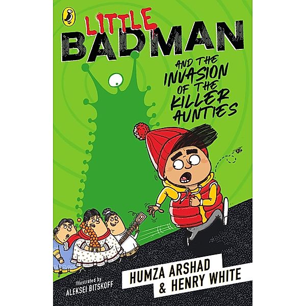 Little Badman and the Invasion of the Killer Aunties / Little Badman, Humza Arshad, Henry White