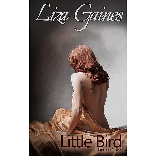 Little Bird (A Tangled Novel) / A Tangled Novel, Liza Gaines
