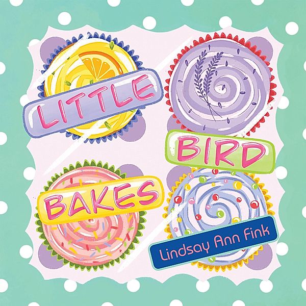Little Bird Bakes, Lindsay Ann Fink